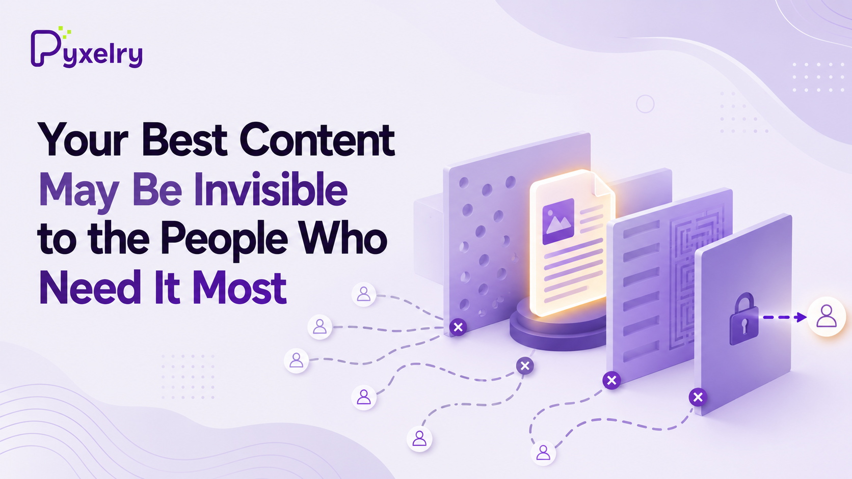 Your Best Content May Be Invisible to the People Who Need It Most